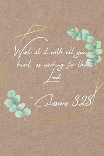 Notebook: Work At It With All Your Heart, As Working For The Lord: Paperback Notebook