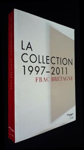 Frac Bretagne : La Collection 1997-2011