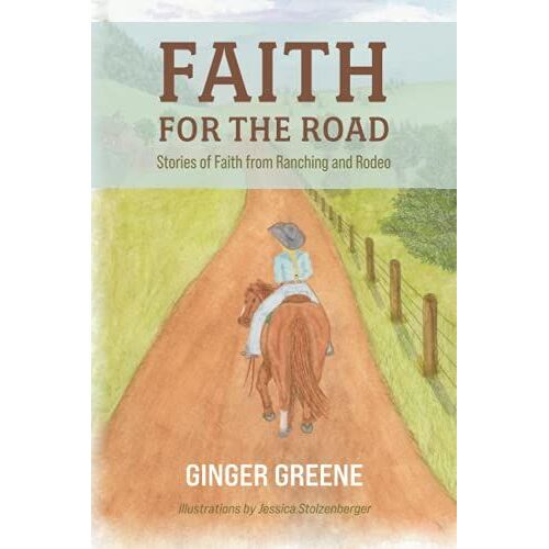 Faith For The Road: Stories Of Faith From Ranching And Rodeo