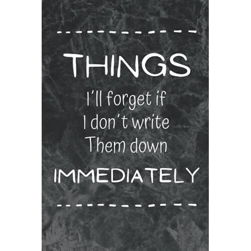 Things I'll Forget If I Don't Write Them Down Immediately: Notebook Journal, To Write In Your Notes, Gift For Womens And Girls. Appreciation Gifts For ... Size. 120 High-Quality White Lined Pages.