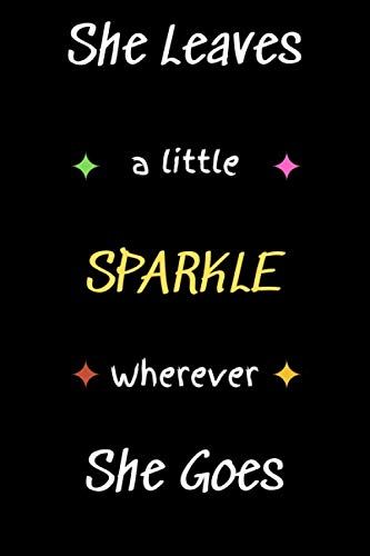 She Leaves A Little Sparkle Wherever She Goes: Flowers, 100 Days To More Happiness, Success, And Motivation, Life Inspirational Writing Journal, Large Composition Notebook, Lined Notebook, For Girl /