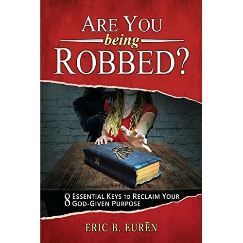 Are You Being Robbed?: 8 Essential Keys To Reclaim Your God-Given Purpose