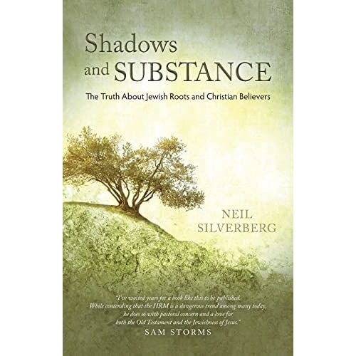 Shadows And Substance: The Truth About Jewish Roots And Christian Believers