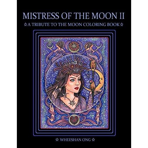 Mistress Of The Moon Ii: A Tribute To The Moon Coloring Book (Mistress Of The Moon Coloring Book Series)
