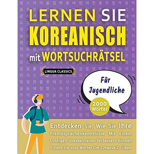 Lernen Sie Koreanisch Mit Wortsuchraetsel Fuer Jugendliche - Entdecken Sie, Wie Sie Ihre Fremdsprachenkenntnisse Mit Einem Lustigen Vokabeltrainer Verbessern Koennen - Finden Sie 2000 Woerter Um Zuhau