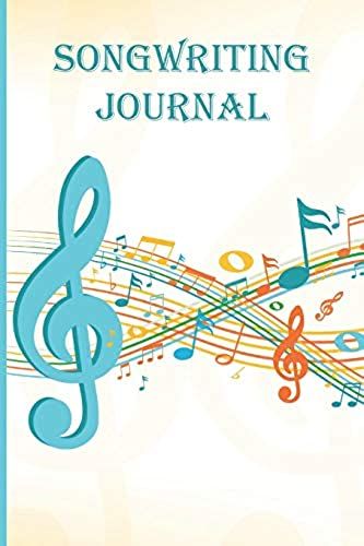 Songwriting Journal: Music Composition Notebook With Blank Lined Pages For Writing Lyrics And Staff Lined Pages For Writing Music