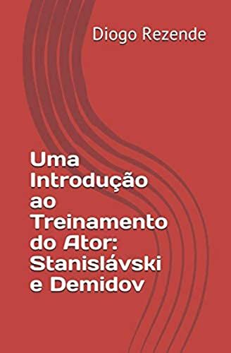 Uma Introdução Ao Treinamento Do Ator: Stanislávski E Demidov