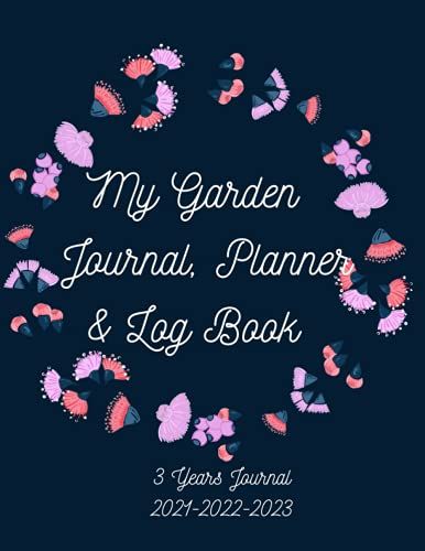 My Garden Journal, Planner, And Logbook: 3-Year Journal 2021 - 2022 - 2023