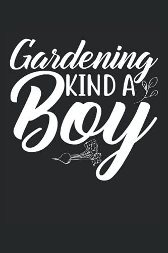 Gardening Kind A Boy: Dieses Gärtner Notizbuch Ist Perfekt Für Notizen Zum Garten Als Gärtnerin Oder Gärtner Geeignet Mit 120 Seiten Und Der Größe 6*9 Ist Mehr Als Genug Platz Für Garten Notizen
