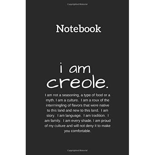 Notebook: I Am Creole Louisiana Pride Lined Pages Notebook Medium Size 6in X 9in X 115 Pages White Paper Blank Journal With Black Cover For Kids Or Men And Women Genealogy