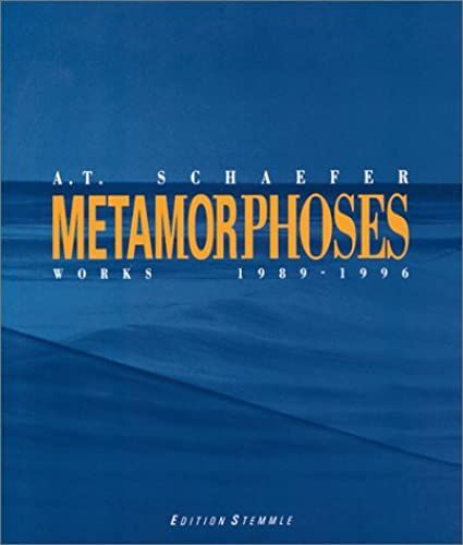 Metamorphoses: A.T. Schaefer Works 1989-1996