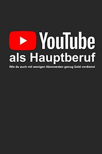 Youtube Als Hauptberuf: Wie Du Auch Mit Wenigen Abonnenten Genug Geld Verdienst