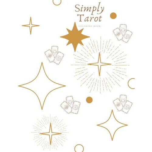 Simply Tarot Coloring Book: Simply Tarot Coloring Book, 8.5x11, Over 40 Pages Of Classic & Cute Tarot Cards To Color & Decorate With!