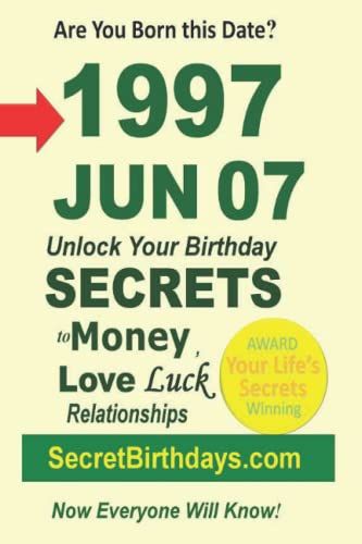 Born 1997 Jun 07? Your Birthday Secrets To Money, Love Relationships Luck: Fortune Telling Self-Help: Numerology, Horoscope, Astrology, Zodiac, Destiny Science, Metaphysics