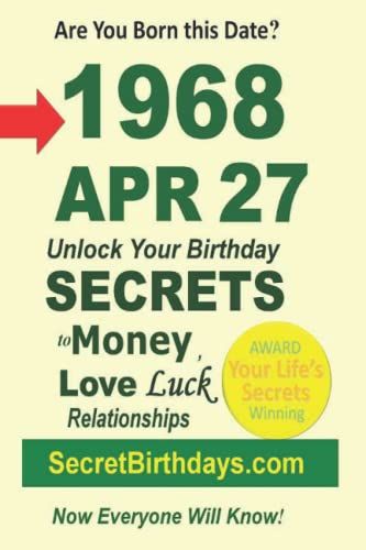 Born 1968 Apr 27? Your Birthday Secrets To Money, Love Relationships Luck: Fortune Telling Self-Help: Numerology, Horoscope, Astrology, Zodiac, Destiny Science, Metaphysics (19680427)