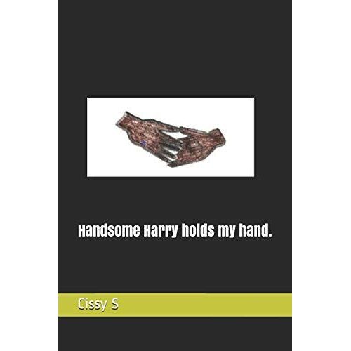 Handsome Harry Holds My Hand.