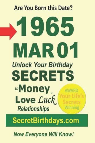 Born 1965 Mar 01? Your Birthday Secrets To Money, Love Relationships Luck: Fortune Telling Self-Help: Numerology, Horoscope, Astrology, Zodiac, Destiny Science, Metaphysics (19650301)
