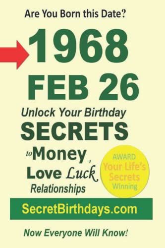Born 1968 Feb 26? Your Birthday Secrets To Money, Love Relationships Luck: Fortune Telling Self-Help: Numerology, Horoscope, Astrology, Zodiac, Destiny Science, Metaphysics (19680226)