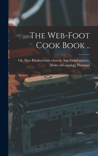 The Web-Foot Cook Book ..