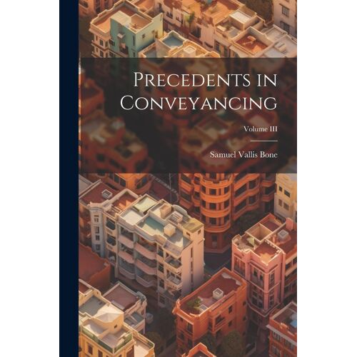 Precedents In Conveyancing; Volume Iii