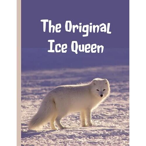 The Original Ice Queen Notebook / Journal: Arctic Fox Design Lined Ruled Notebook Or Journal. Large Size 8.5 X 11 Inches, 120 Pages. Ideal Gift For Arctic Fox Lovers