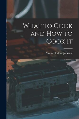What To Cook And How To Cook It