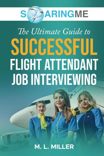 Soaringme The Ultimate Guide To Successful Flight Attendant Job Interviewing