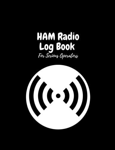 Ham Radio Log Book For Serious Operators: Unique Entries Ham Radio Log Book Tracker ,100 Pages For Records And Takes Notes In Every Below Page