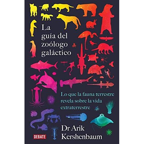 La Guía Del Zoólogo Galáctico : Lo Que La Fauna Terrestre Revela Sobre La Vida Extraterrestre
