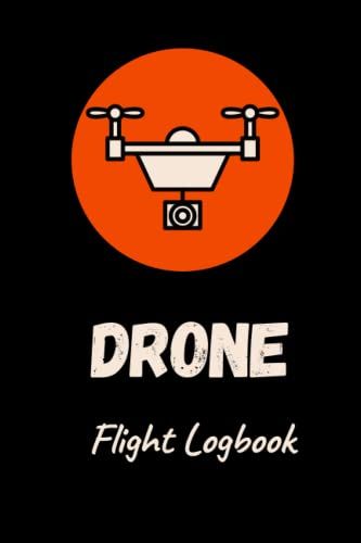 Drone Flight Logbook: Record 100 Drone Flight Logs (Location ,Date ,Time ,Battery ,Minutes Of Flight ,Weather ,Crew ... And More )