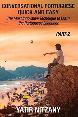 Conversational Portuguese Quick And Easy - Part 2: The Most Innovative Technique To Learn The Portuguese Language