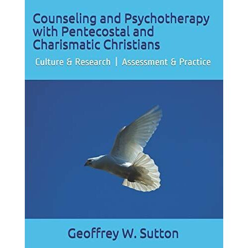 Counseling And Psychotherapy With Pentecostal And Charismatic Christians: Culture & Research | Assessment & Practice