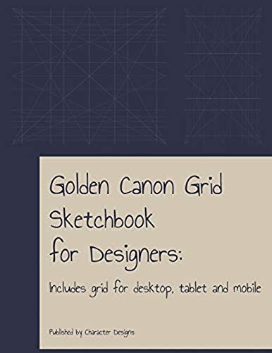 Golden Canon Grid Sketchbook For Designers: Includes Grid For Desktop, Tablet And Mobile