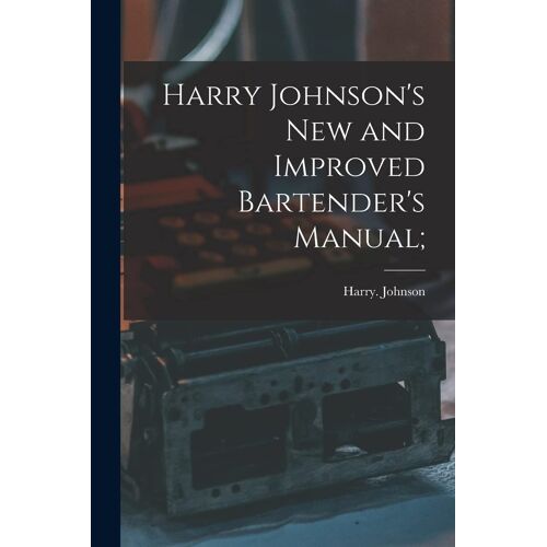 Harry Johnson's New And Improved Bartender's Manual;