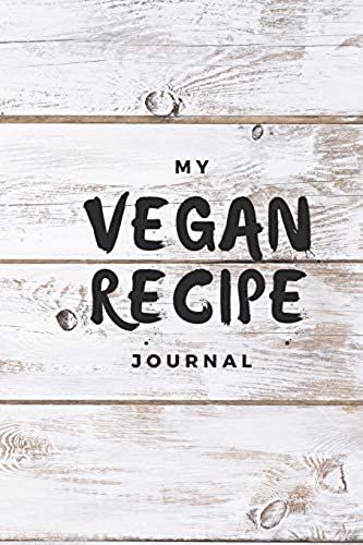 My Vegan Recipe Journal: My Best Recipes Blank Recipe Book To Write In - Blank Cookbook, Vegan Journal For Personalized Recipes -Blank Recipe Notebook And Recipe Organizer.