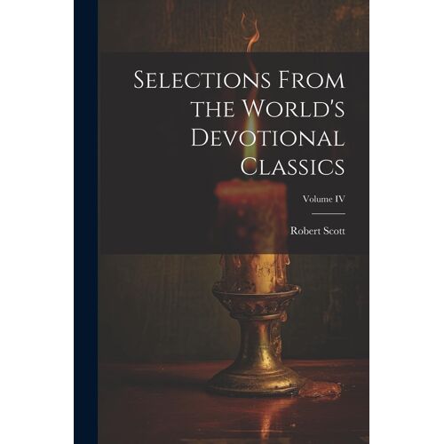 Selections From The World's Devotional Classics; Volume Iv