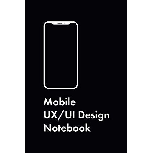 Mobile Ux/Ui Design Notebook: User Experience & User Interface Sketchbook With Dotted Mobile Wireframes (Ux/Ui Design Notebooks)