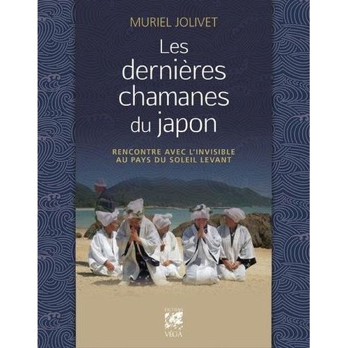 Les Dernières Chamanes Du Japon - Rencontre Avec L'invisible Au Pays Du Soleil-Levant