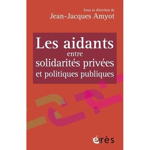 Les Aidants Entre Solidarités Privées Et Politiques Publiques