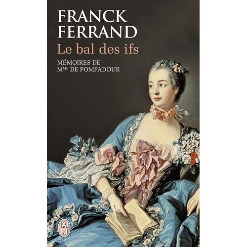 Le Bal Des Ifs - Mémoires De Mme De Pompadour