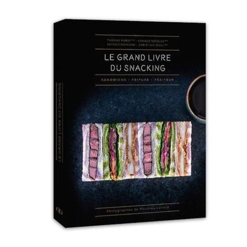 Le Grand Livre Du Snacking - Sandwichs, Friture, Traiteur