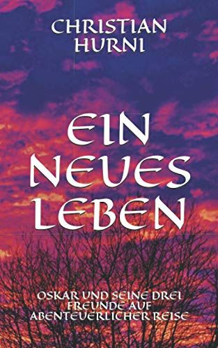 Ein Neues Leben: Oskar Und Seine Drei Freunde Auf Abenteuerlicher Reise, Band 3