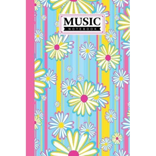 Music Notebook: Flowers Daisies Music Notebook, Music Writing Notebook | Blank Sheet Music Notebook, 120 Pages, Size 6" X 9" By Norbert Thomas