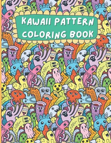 Kawaii Pattern Coloring Book: Featuring Cute Doodle Clouds, Flowers, Monsters, Cupcakes, Cats And More | For Girls, Boys, Kids And Teens (Fun Coloring Books)