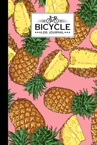 Bicycle Log Journal: Bicycling Ride Journal Pineapples Cover, Record Your Rides And Performances, Gift Idea For Off Road Biking Cycling Enthusiasts | 120 Pages, Size 6" X 9" | By Werner Schmitt
