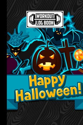 Workout Log Book: Happy Halloween Workout Log Book, Gym, Fitness And Training Diary - Set Goals, Track Workouts And Record Progress, 121 Pages, Size 6" X 9" By Tim Gross