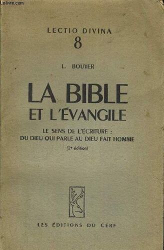 La Bible Et L Evangile - Le Sens De L Ecriture : Du Dieu Qui Parle Au Dieu Fait L Homme - Lectio Divina 8
