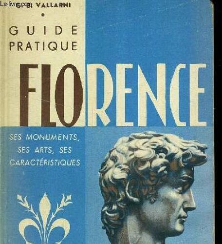 Guide Pratique Florence - Ses Monuments Ses Arts Ses Caracteristiques - Illustree Avec Le Plan Monumental
