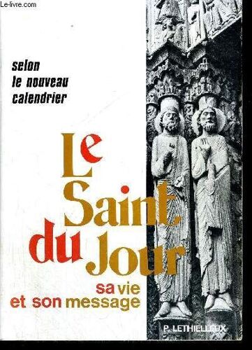 Le Saint Du Jour - Sa Vie Et Son Message