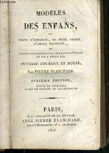 Modeles Des Enfants Ou Traits D'humanite, De Piete Filiale, D'amour Fraternel Et Progres Extraordinaires De La Part D'enfans De Six A Douze Ans - Ouvrage Amusant Et Moral